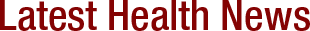 Latest Health News